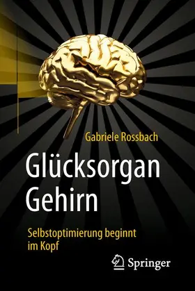 Rossbach |  Glücksorgan Gehirn | Buch |  Sack Fachmedien