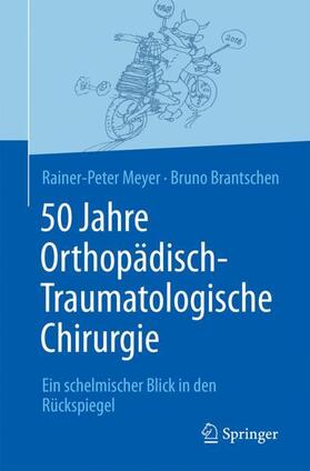 Meyer / Brantschen | 50 Jahre Orthopädisch-Traumatologische Chirurgie | Buch | 978-3-662-57734-9 | sack.de