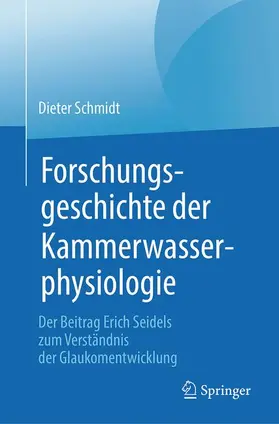 Schmidt |  Forschungsgeschichte der Kammerwasserphysiologie | Buch |  Sack Fachmedien