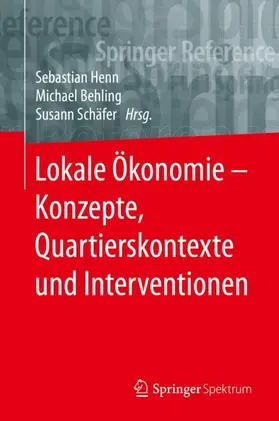 Henn / Schäfer / Behling | Lokale Ökonomie - Konzepte, Quartierskontexte und Interventionen | Buch | 978-3-662-57779-0 | sack.de