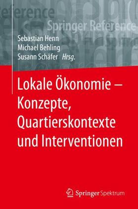 Henn / Schäfer / Behling | Lokale Ökonomie ¿ Konzepte, Quartierskontexte und Interventionen | Buch | 978-3-662-57779-0 | sack.de