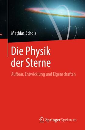 Scholz | Die Physik der Sterne | Buch | 978-3-662-57800-1 | sack.de