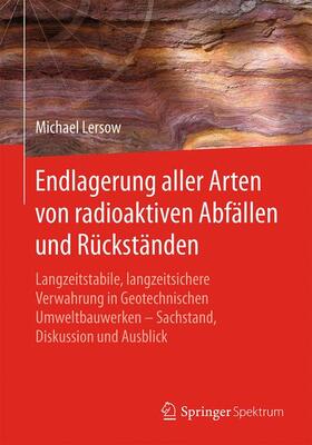 Lersow | Endlagerung aller Arten von radioaktiven Abfällen und Rückständen | Buch | 978-3-662-57821-6 | sack.de