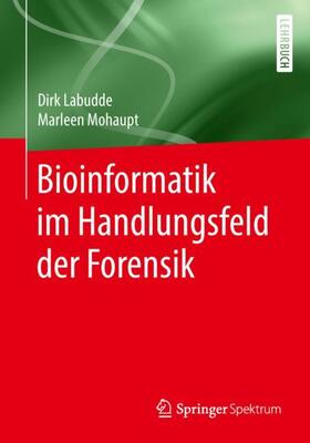 Labudde / Mohaupt | Bioinformatik im Handlungsfeld der Forensik | Buch | 978-3-662-57871-1 | sack.de