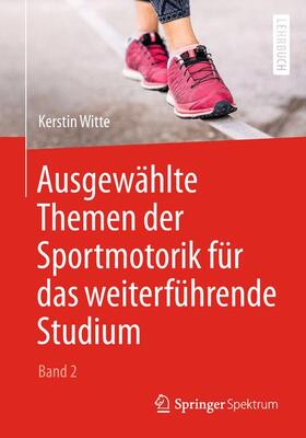 Witte | Ausgewählte Themen der Sportmotorik für das weiterführende Studium (Band 2) | Buch | 978-3-662-57875-9 | sack.de
