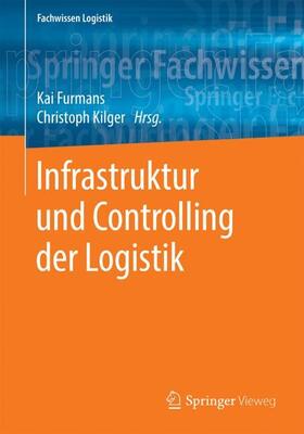 Kilger / Furmans | Infrastruktur und Controlling der Logistik | Buch | 978-3-662-57946-6 | sack.de
