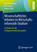 Bergener / Stein / Clever |  Wissenschaftliches Arbeiten im Wirtschaftsinformatik-Studium | Buch |  Sack Fachmedien