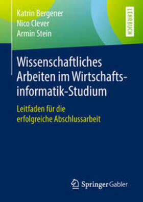 Bergener / Clever / Stein | Wissenschaftliches Arbeiten im Wirtschaftsinformatik-Studium | E-Book | sack.de