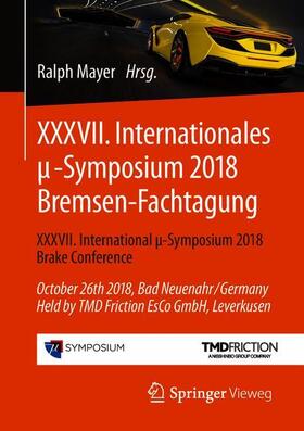 Mayer | XXXVII. Internationales ¿-Symposium 2018 Bremsen-Fachtagung | Buch | 978-3-662-58023-3 | sack.de