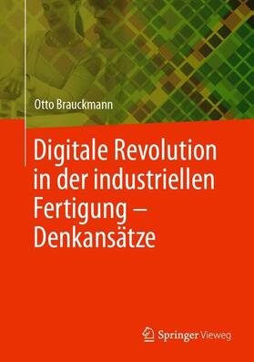 Brauckmann | Digitale Revolution in der industriellen Fertigung ¿ Denkansätze | Buch | 978-3-662-58036-3 | sack.de