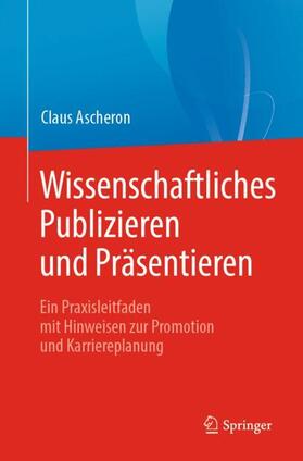 Ascheron | Wissenschaftliches Publizieren und Präsentieren | Buch | 978-3-662-58052-3 | sack.de