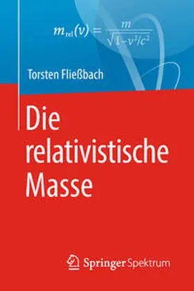 Fließbach |  Die relativistische Masse | eBook | Sack Fachmedien