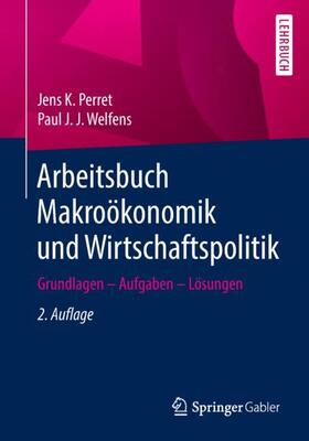 Welfens / Perret | Arbeitsbuch Makroökonomik und Wirtschaftspolitik | Buch | 978-3-662-58183-4 | sack.de