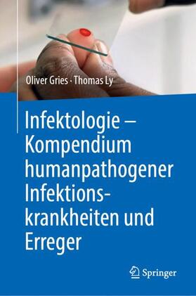 Gries / Ly | Infektologie - Kompendium humanpathogener Infektionskrankheiten und Erreger | Buch | 978-3-662-58218-3 | sack.de