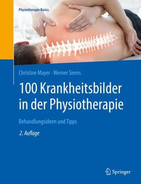 Mayer / Siems | 100 Krankheitsbilder in der Physiotherapie | Buch | sack.de