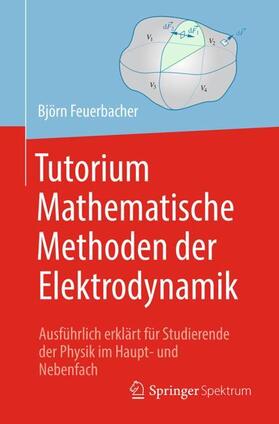 Feuerbacher | Tutorium Mathematische Methoden der Elektrodynamik | Buch | 978-3-662-58339-5 | sack.de