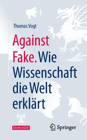 Vogt | Vogt, T: Against Fake. Wie Wissenschaft die Welt erklärt | Medienkombination | 978-3-662-58353-1 | sack.de
