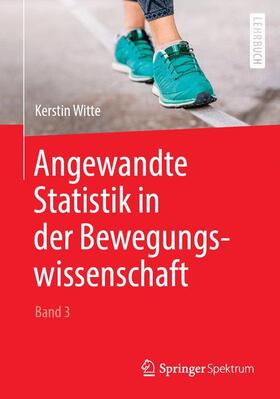 Witte | Angewandte Statistik in der Bewegungswissenschaft (Band 3) | Buch | 978-3-662-58359-3 | sack.de