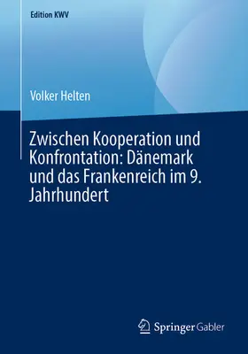 Helten |  Zwischen Kooperation und Konfrontation: Dänemark und das Frankenreich im 9. Jahrhundert | eBook | Sack Fachmedien