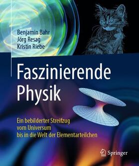 Bahr / Resag / Riebe | Faszinierende Physik | Buch | 978-3-662-58412-5 | sack.de