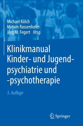 Kölch / Fegert / Rassenhofer |  Klinikmanual Kinder- und Jugendpsychiatrie und -psychotherapie | Buch |  Sack Fachmedien