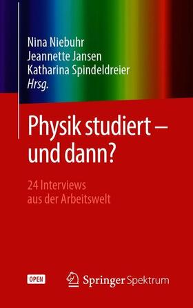 Niebuhr / Jansen / Spindeldreier | Physik studiert - und dann? | Buch | 978-3-662-58433-0 | sack.de