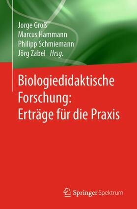 Groß / Zabel / Hammann | Biologiedidaktische Forschung: Erträge für die Praxis | Buch | 978-3-662-58442-2 | sack.de