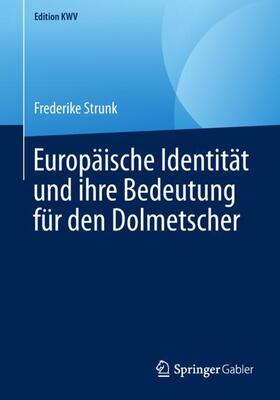 Strunk | Europäische Identität und ihre Bedeutung für den Dolmetscher | Buch | 978-3-662-58477-4 | sack.de