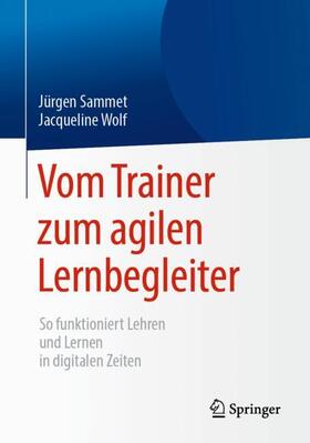 Sammet / Wolf |  Vom Trainer zum agilen Lernbegleiter | Buch |  Sack Fachmedien