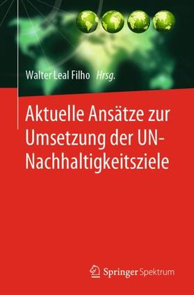 Leal Filho | Aktuelle Ansätze zur Umsetzung der UN-Nachhaltigkeitsziele | Buch | 978-3-662-58716-4 | sack.de