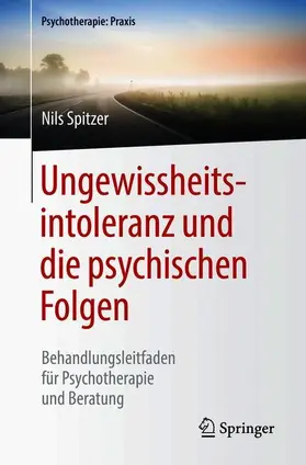 Spitzer |  Ungewissheitsintoleranz und die psychischen Folgen | Buch |  Sack Fachmedien