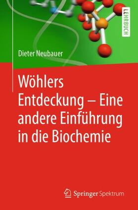 Neubauer | Wöhlers Entdeckung - Eine andere Einführung in die Biochemie | Buch | 978-3-662-58858-1 | sack.de
