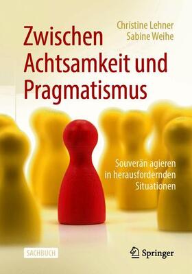 Lehner / Weihe | Zwischen Achtsamkeit und Pragmatismus | Buch | 978-3-662-58914-4 | sack.de