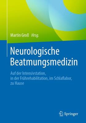Groß | Neurologische Beatmungsmedizin | Buch | 978-3-662-59013-3 | sack.de