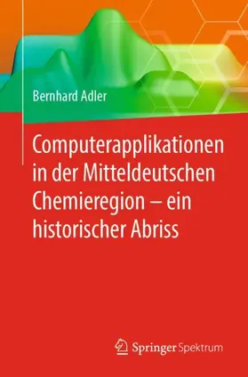 Adler |  Computerapplikationen in der Mitteldeutschen Chemieregion - ein historischer Abriss | Buch |  Sack Fachmedien
