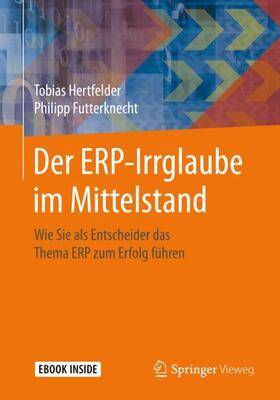 Hertfelder / Futterknecht | Der ERP-Irrglaube im Mittelstand | Buch | 978-3-662-59142-0 | sack.de