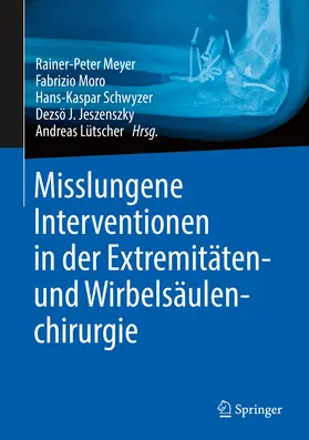 Meyer / Moro / Schwyzer |  Misslungene Interventionen in der Extremitäten- und Wirbelsäulenchirurgie | eBook | Sack Fachmedien