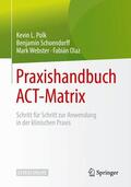 Polk / Schoendorff / Webster |  Praxishandbuch ACT-Matrix | Buch |  Sack Fachmedien