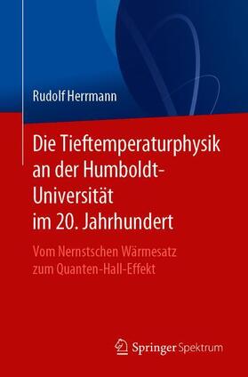 Herrmann | Die Tieftemperaturphysik an der Humboldt-Universität im 20. Jahrhundert | Buch | 978-3-662-59574-9 | sack.de