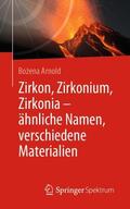 Arnold |  Zirkon, Zirkonium, Zirkonia - ähnliche Namen, verschiedene Materialien | Buch |  Sack Fachmedien