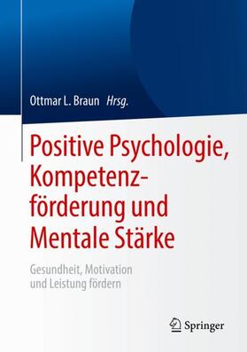 Braun | Positive Psychologie, Kompetenzförderung und Mentale Stärke | Buch | 978-3-662-59664-7 | sack.de