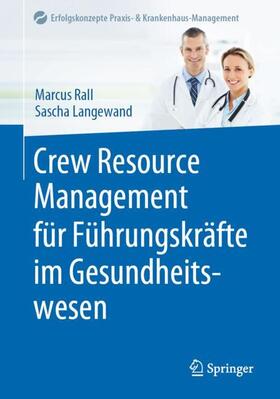 Langewand / Rall | Crew Resource Management für Führungskräfte im Gesundheitswesen | Buch | 978-3-662-60287-4 | sack.de