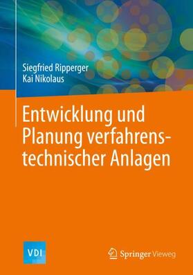 Nikolaus / Ripperger | Entwicklung und Planung verfahrenstechnischer Anlagen | Buch | 978-3-662-60426-7 | sack.de
