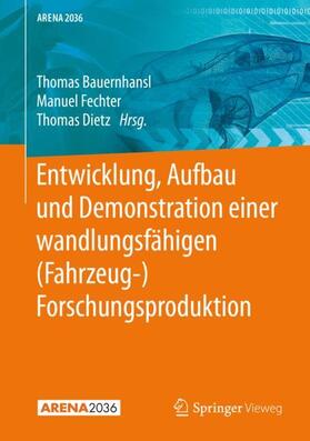 Bauernhansl / Fechter / Dietz | Entwicklung, Aufbau und Demonstration einer wandlungsfähigen (Fahrzeug-) Forschungsproduktion | Buch | sack.de