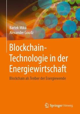 Goudz / Mika | Blockchain-Technologie in der Energiewirtschaft | Buch | 978-3-662-60567-7 | sack.de