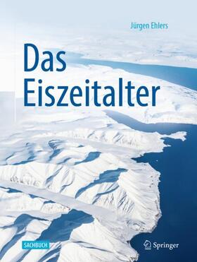 Ehlers | Das Eiszeitalter | Buch | 978-3-662-60581-3 | sack.de