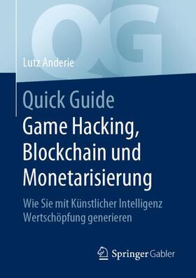 Anderie | Quick Guide Game Hacking, Blockchain und Monetarisierung | Buch | 978-3-662-60858-6 | sack.de