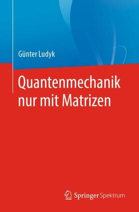 Ludyk | Quantenmechanik nur mit Matrizen | Buch | sack.de