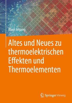 Irrgang | Irrgang, K: Altes und Neues zu thermoelektrischen Effekten u | Buch | 978-3-662-60883-8 | sack.de