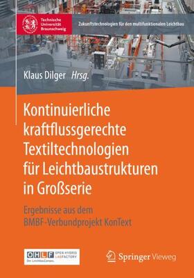 Dilger | Kontinuierliche kraftflussgerechte Textiltechnologien für Leichtbaustrukturen in Großserie | Buch | 978-3-662-61002-2 | sack.de